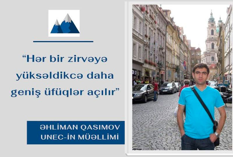 UNEC-in gəcn müəllimi Əhliman Qasımov: “Hər bir zirvəyə yüksəldikcə daha geniş üfüqlər açılır”